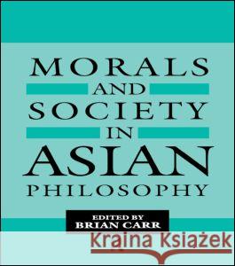 Morals and Society in Asian Philosophy Brian Carr 9780700703456 Taylor & Francis Ltd - książka