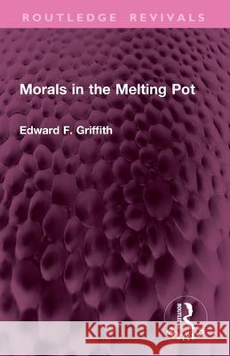 Morals in the Melting Pot Edward F. Griffith 9781032802732 Routledge - książka