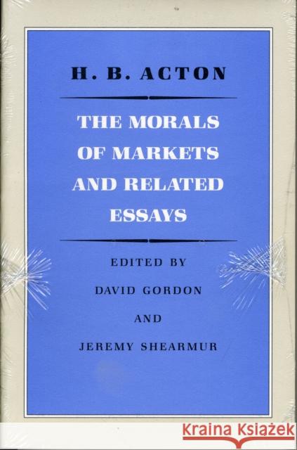 Morals of Markets & Related Essays H B Acton 9780865971073 Liberty Fund Inc - książka