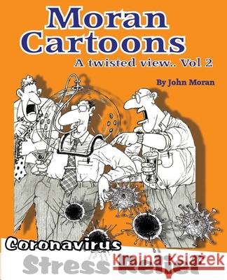 Moran Cartoons, A Twisted View Vol.2: Coronavirus Stress Relief Jamie Franklyn John Moran 9781999787226 Franklyn House - książka