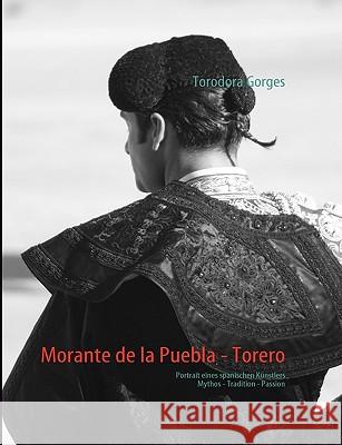 Morante de la Puebla - Torero: Portrait eines spanischen Künstlers Gorges, Torodora 9783839157701 Books on Demand - książka