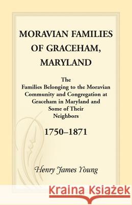 Moravian Families Of Graceham, Maryland Young, Henry James 9781888265873 Heritage Books - książka