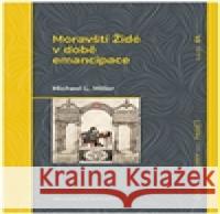 Moravští Židé v době emancipace Michael L. Miller 9788074223075 NLN - Nakladatelství Lidové noviny - książka