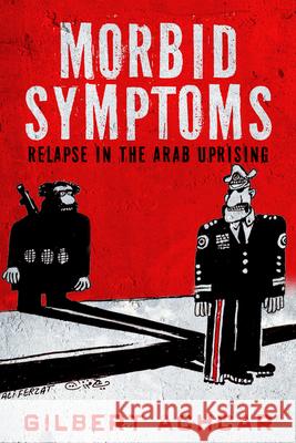 Morbid Symptoms: Relapse in the Arab Uprising Gilbert Achcar 9781503600300 Stanford University Press - książka