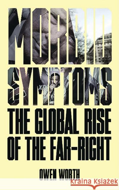 Morbid Symptoms: The Global Rise of the Far-Right Owen Worth 9781786993342 Zed Books - książka