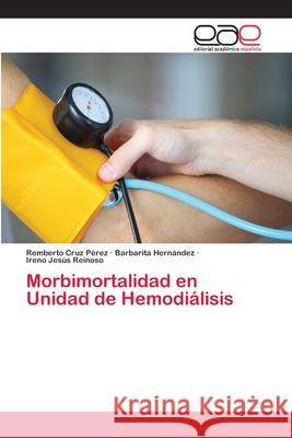 Morbimortalidad en Unidad de Hemodiálisis Cruz Pérez, Remberto 9783659074936 Editorial Academica Espanola - książka