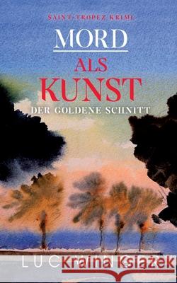 Mord als Kunst: Der goldene Schnitt Luc Winger 9783754336656 Books on Demand - książka