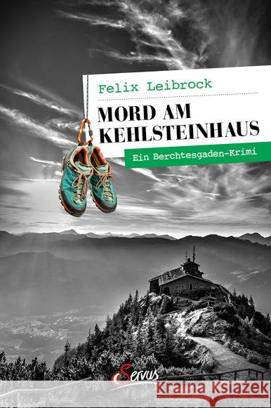 Mord am Kehlsteinhaus Leibrock, Felix 9783710403040 Servus - książka