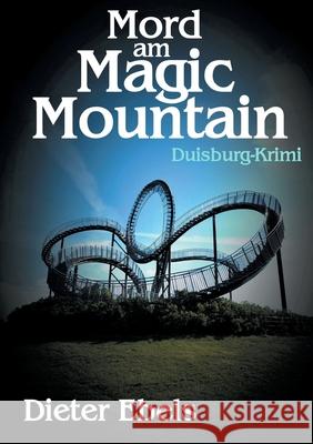 Mord am Magic Mountain: Duisburg-Krimi Dieter Ebels 9783754353271 Books on Demand - książka