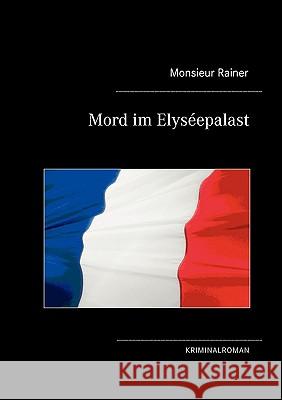 Mord im Elyséepalast: Kriminalroman Rainer, Monsieur 9783837053173 Bod - książka