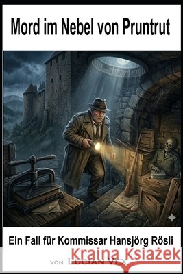 Mord im Nebel von Pruntrut: Ein Fall für Kommissar Hansjörg Rösli Vex, Lucian 9798195006624 Independently Published - książka
