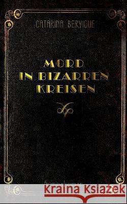 Mord in bizarren Kreisen Catarina Bervigue 9783755709954 Books on Demand - książka