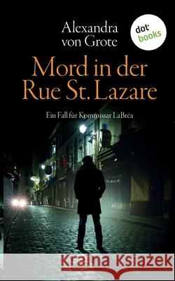 Mord in der Rue St. Lazare: Der erste Fall für Kommissar LaBréa: Kriminalroman Von Grote, Alexandra 9783961485055 Dotbooks Print - książka