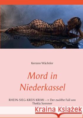 Mord in Niederkassel: Rhein-Sieg-Kreis Krimi Der zwölfte Fall von Thekla Sommer Kersten Wächtler 9783752687880 Books on Demand - książka