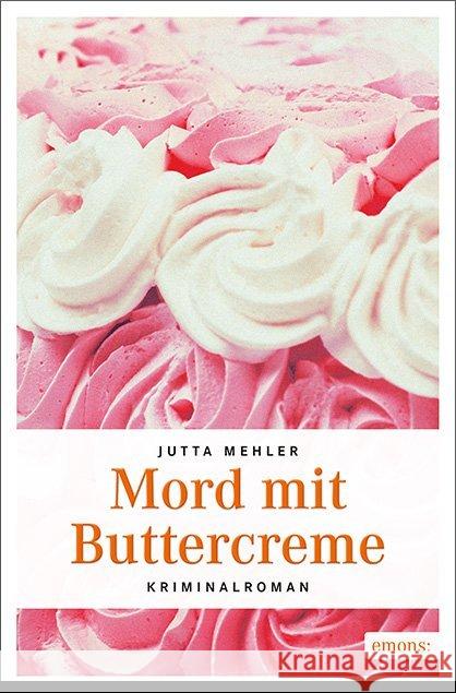 Mord mit Buttercreme : Kriminalroman Mehler, Jutta 9783740801953 Emons - książka