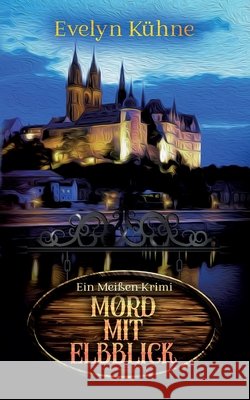 Mord mit Elbblick: Ein Meißen-Krimi Kühne, Evelyn 9783752691870 Books on Demand - książka