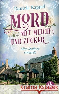 Mord mit Milch und Zucker: Alice Stafford ermittelt Daniela Kappel 9783968173221 DP Verlag - książka