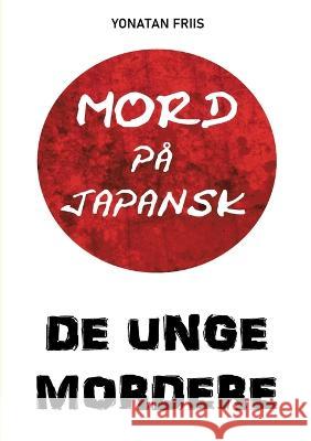 Mord på japansk: De unge mordere Friis, Yonatan 9788743049050 Books on Demand - książka