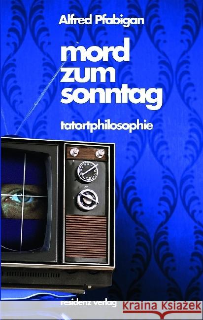 Mord zum Sonntag : Tatortphilosphie Pfabigan, Alfred 9783701733989 Residenz - książka