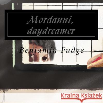 Mordanni, daydreamer Fudge, Benjamin 9781537052243 Createspace Independent Publishing Platform - książka