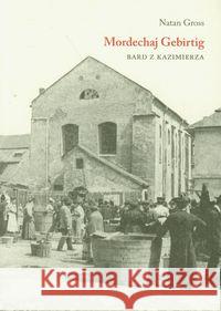 Mordechaj Gebirtig. Bard z Kazimierza Gross Natan 9788361978077 Austeria - książka