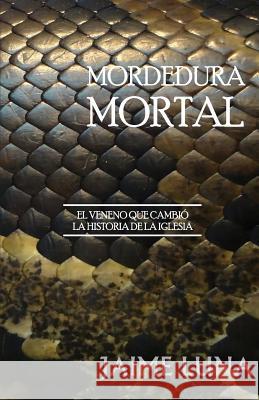 Mordedura Mortal: El Veneno que Cambió la Historia de la Iglesia Publisher L. P. P., La Palabra 9781543038606 Createspace Independent Publishing Platform - książka