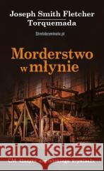 Morderstwo w młynie Joseph Smith Fletcher, Torquemada 9788368018622 Wydawnictwo CM - książka