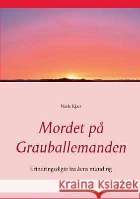 Mordet på Grauballemanden: Erindringsdigte fra åens munding Kjær, Niels 9788771700794 Books on Demand - książka