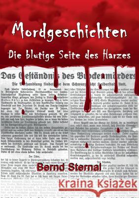 Mordgeschichten: Die blutige Seite des Harzes Sternal, Bernd 9783744816977 Books on Demand - książka