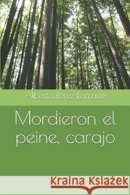 Mordieron el peine, carajo Jose Alberto Perez Larrarte   9781976818936 Independently Published - książka