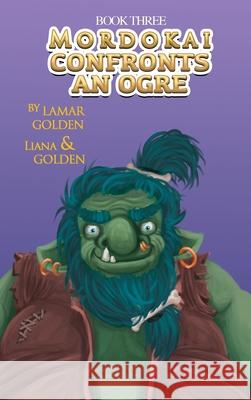 Mordokai Confronts An Ogre Lamar Golden Liana Golden Izzy Bean 9781960976383 Lamar Golden - książka