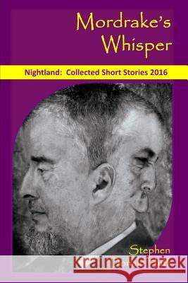 Mordrake's Whisper: Nightland: Collected Short Stories 2016 Stephen Donald Huff 9781542671576 Createspace Independent Publishing Platform - książka