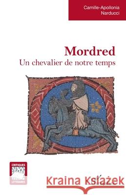 Mordred: Un chevalier de notre temps Camille-Apollonia Narducci 9782336571676 Editions L'Harmattan - książka