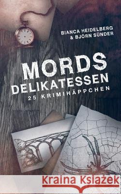 Mordsdelikatessen Björn Sünder, Bianca Heidelberg 9783732351374 Tredition Gmbh - książka