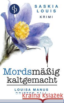 Mordsmäßig kaltgemacht: Louisa Manus dritter Fall Louis, Saskia 9783960875475 DP Digital Publishers Gmbh - książka