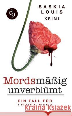 Mordsmäßig unverblümt: Louisa Manus erster Fall Louis, Saskia 9783945298947 DP Digital Publishers Gmbh - książka