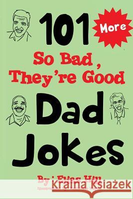 More 101 So Bad, They're Good Dad Jokes Elias Hill Katherine Hogan 9781975833213 Createspace Independent Publishing Platform - książka