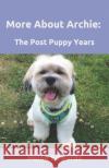 More About Archie: The Post Puppy Years Helen Edwards   9781092697804 Kindle Direct Publishing