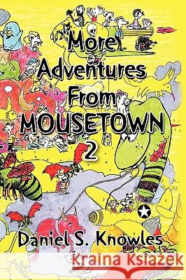 More Adventures from Mousetown II Daniel S. Knowles 9781441591517 Xlibris Corporation - książka