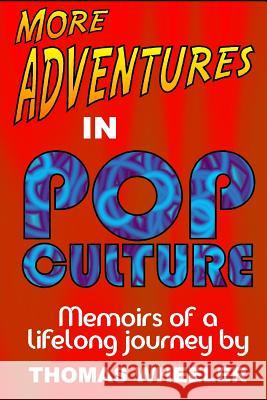 More Adventures in Pop Culture: Memoirs of a Lifelong Journey Thomas Wheeler 9781980560548 Independently Published - książka