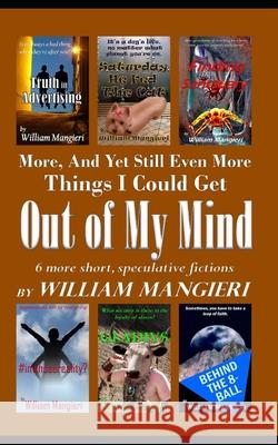 More, And Yet Still Even More Things I Could Get OUT OF MY MIND Mangieri, William 9781533399878 Createspace Independent Publishing Platform - książka