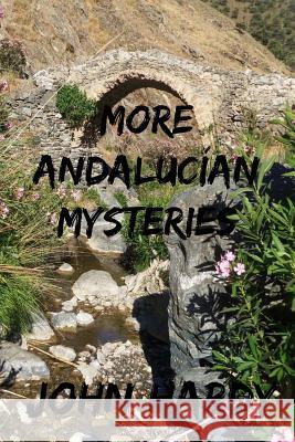 More Andalucian Mysteries: A Collection of Short Stories John Hardy 9781499626155 CreateSpace - książka