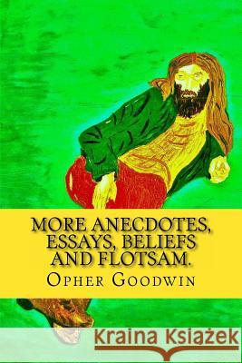 More Anecdotes, Essays, Beliefs and flotsam. Goodwin, Opher 9781530770267 Createspace Independent Publishing Platform - książka