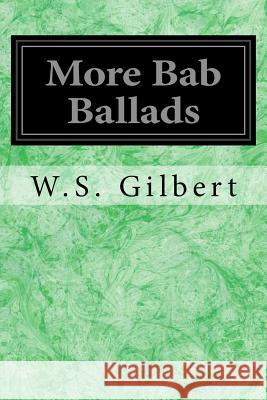 More Bab Ballads W. S. Gilbert 9781978281844 Createspace Independent Publishing Platform - książka