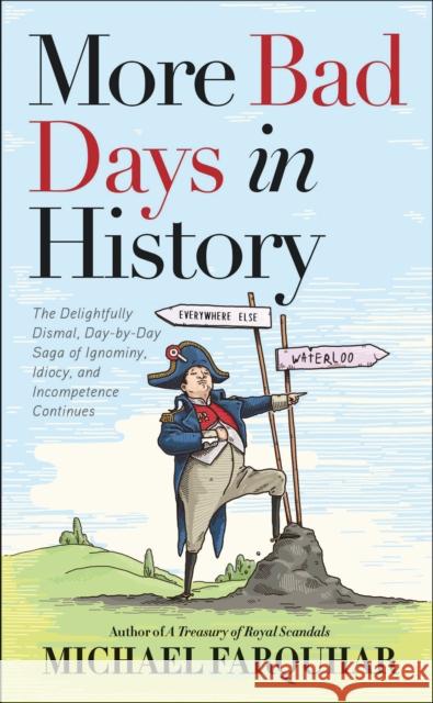 More Bad Days in History: The Delightfully Dismal, Day-by-Day Saga of Ignominy, Idiocy, and Incompetence Continues Michael Farquhar 9781426221460 National Geographic Society - książka