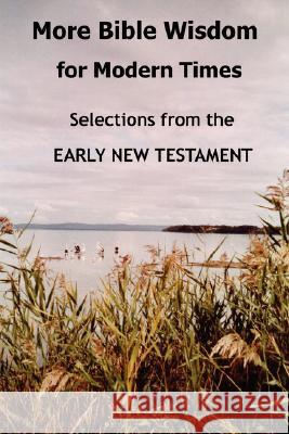 More Bible Wisdom for Modern Times: Selections from the Early New Testament John Howard Reid 9781430325970 Lulu.com - książka