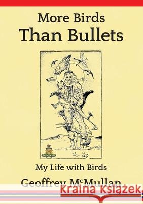 More Birds Than Bullets: My Life with Birds Geoffrey McMullan 9780957618145 Pathfinder-UK - książka