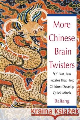 More Chinese Brain Twisters: 60 Fast, Fun Puzzles That Help Children Develop Quick Minds Baifang 9780471246138 John Wiley & Sons - książka