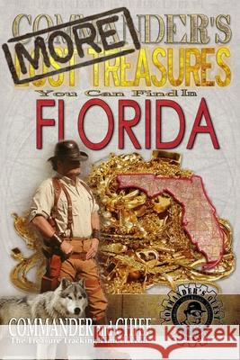 More Commander's Lost Treasures You Can Find In Florida: Follow the Clues and Find Your Fortunes! Jovan Hutton Pulitzer J. Hutton Pulitzer Jovan Pulitzer 9781490495699 Createspace Independent Publishing Platform - książka