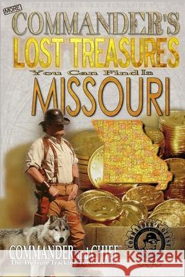 More Commander's Lost Treasures You Can Find In Missouri: Follow the Clues and Find Your Fortunes! Jovan Hutton Pulitzer J. Hutton Pulitzer Jovan Pulitzer 9781495950209 Createspace Independent Publishing Platform - książka